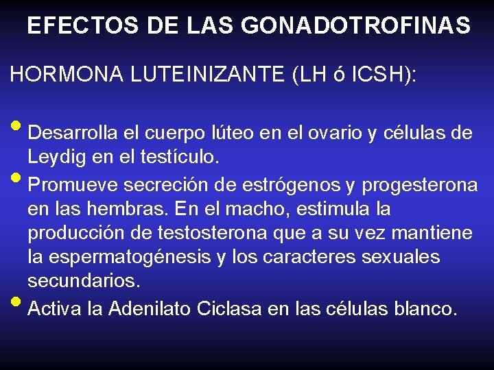 EFECTOS DE LAS GONADOTROFINAS HORMONA LUTEINIZANTE (LH ó ICSH): • Desarrolla el cuerpo lúteo