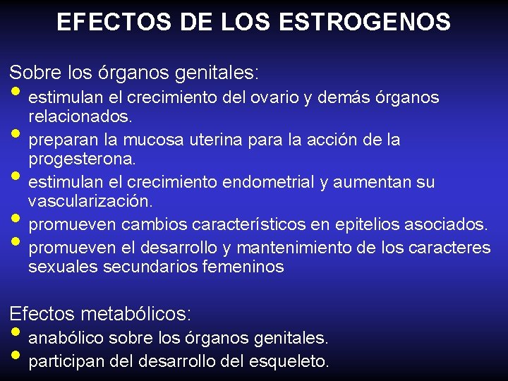 EFECTOS DE LOS ESTROGENOS Sobre los órganos genitales: • estimulan el crecimiento del ovario