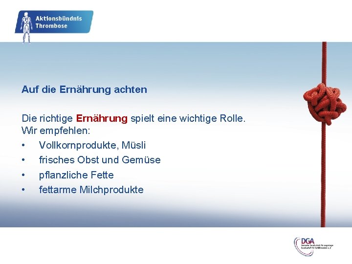 Auf die Ernährung achten Die richtige Ernährung spielt eine wichtige Rolle. Wir empfehlen: •