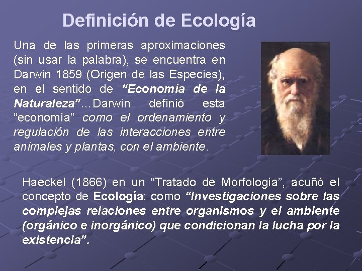 Definición de Ecología Una de las primeras aproximaciones (sin usar la palabra), se encuentra