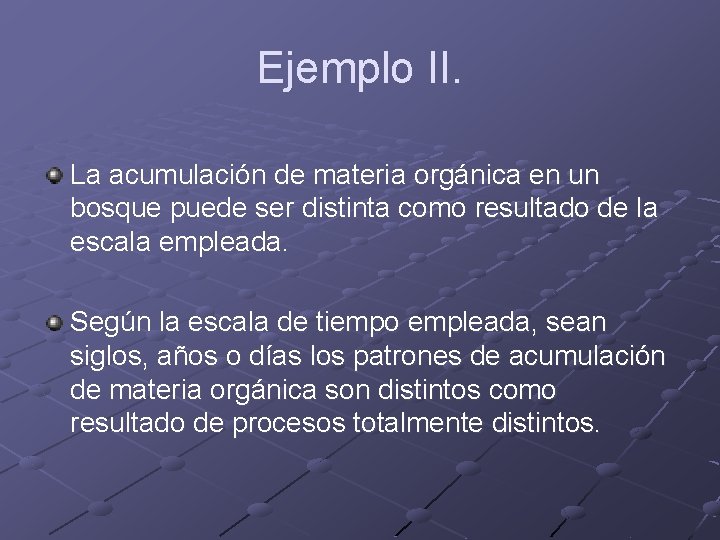 Ejemplo II. La acumulación de materia orgánica en un bosque puede ser distinta como