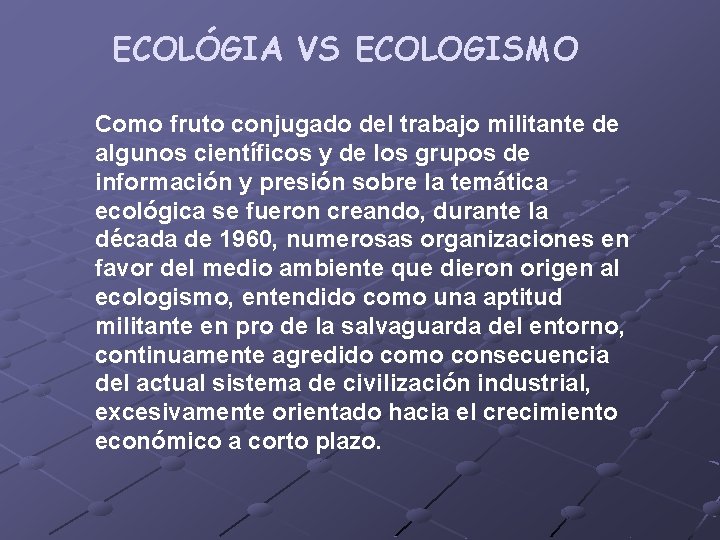 ECOLÓGIA VS ECOLOGISMO Como fruto conjugado del trabajo militante de algunos científicos y de