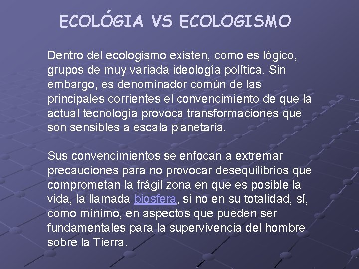 ECOLÓGIA VS ECOLOGISMO Dentro del ecologismo existen, como es lógico, grupos de muy variada