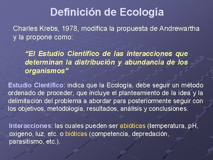 Definición de Ecología Charles Krebs, 1978, modifica la propuesta de Andrewartha y la propone