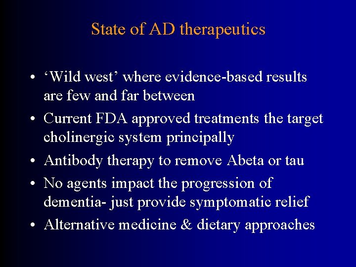 State of AD therapeutics • ‘Wild west’ where evidence-based results are few and far