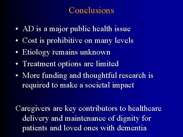 Conclusions • • • AD is a major public health issue Cost is prohibitive