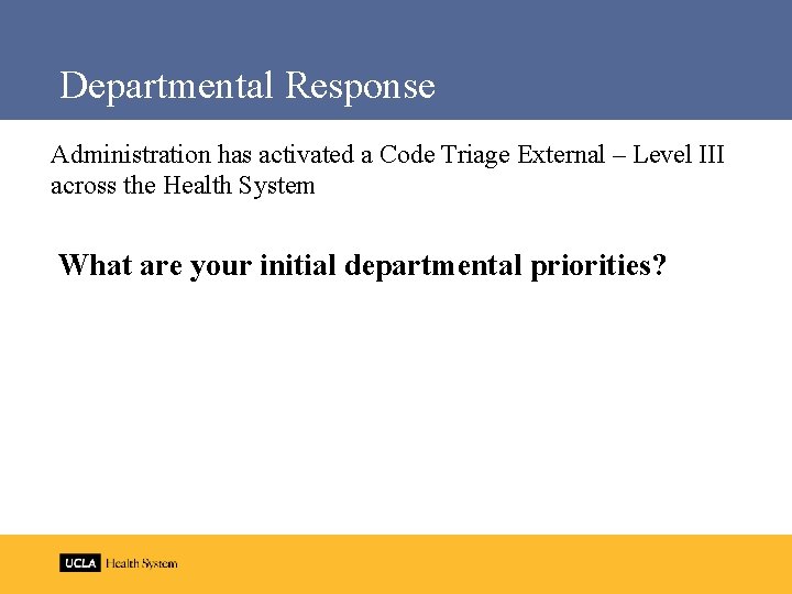 Departmental Response Administration has activated a Code Triage External – Level III across the