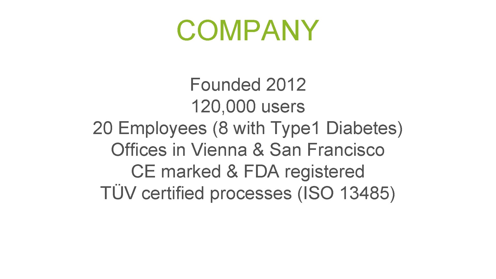 COMPANY Founded 2012 120, 000 users 20 Employees (8 with Type 1 Diabetes) Offices