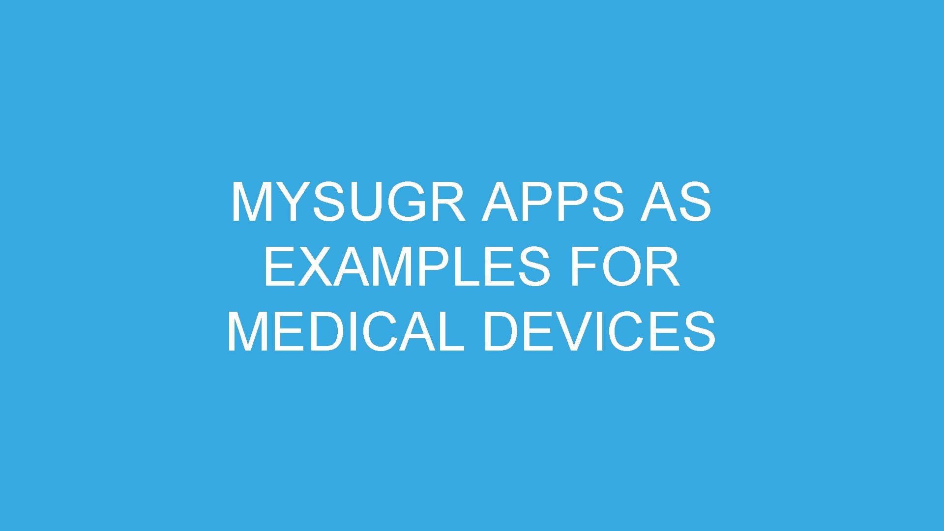 MYSUGR APPS AS EXAMPLES FOR MEDICAL DEVICES 