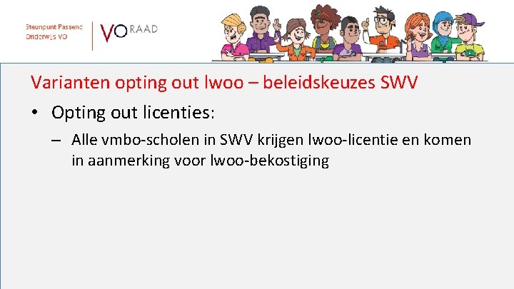 Varianten opting out lwoo – beleidskeuzes SWV • Opting out licenties: – Alle vmbo-scholen