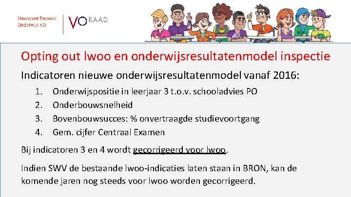 Opting out lwoo en onderwijsresultatenmodel inspectie Indicatoren nieuwe onderwijsresultatenmodel vanaf 2016: 1. 2. 3.