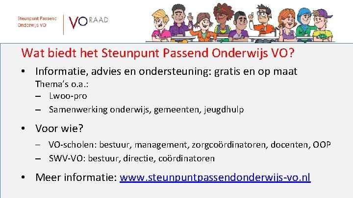 Wat biedt het Steunpunt Passend Onderwijs VO? • Informatie, advies en ondersteuning: gratis en