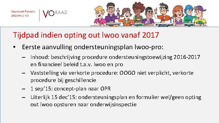 Tijdpad indien opting out lwoo vanaf 2017 • Eerste aanvulling ondersteuningsplan lwoo-pro: – Inhoud: