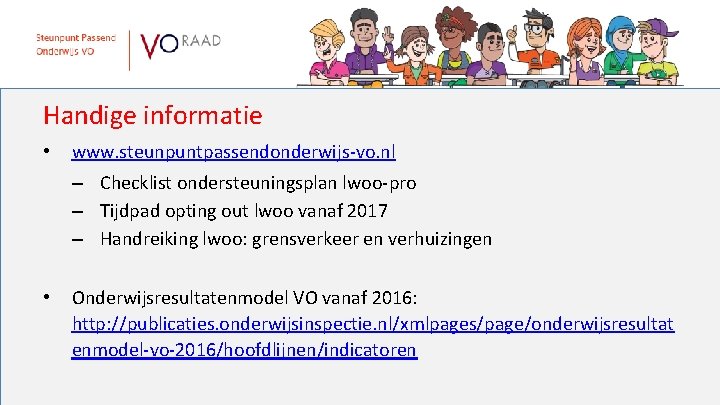 Handige informatie • www. steunpuntpassendonderwijs-vo. nl – Checklist ondersteuningsplan lwoo-pro – Tijdpad opting out