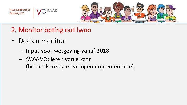 2. Monitor opting out lwoo • Doelen monitor: – Input voor wetgeving vanaf 2018