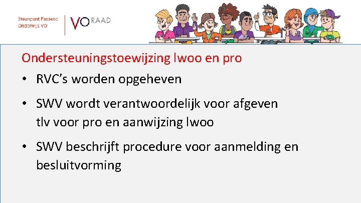 Ondersteuningstoewijzing lwoo en pro • RVC’s worden opgeheven • SWV wordt verantwoordelijk voor afgeven