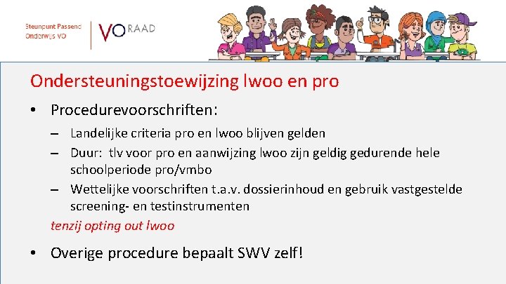 Ondersteuningstoewijzing lwoo en pro • Procedurevoorschriften: – Landelijke criteria pro en lwoo blijven gelden