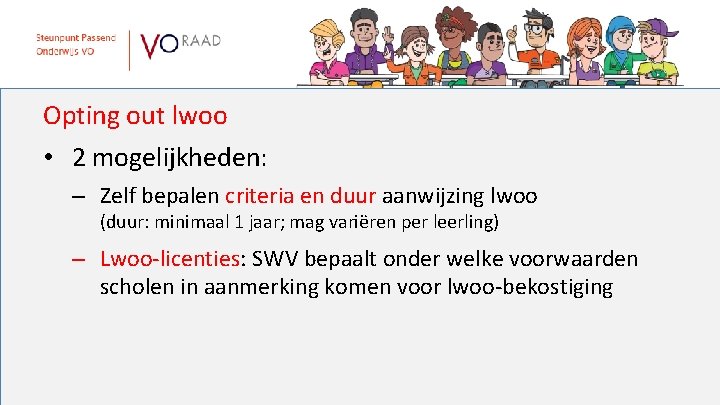 Opting out lwoo • 2 mogelijkheden: – Zelf bepalen criteria en duur aanwijzing lwoo