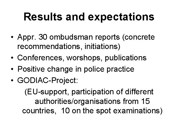 Results and expectations • Appr. 30 ombudsman reports (concrete recommendations, initiations) • Conferences, worshops,