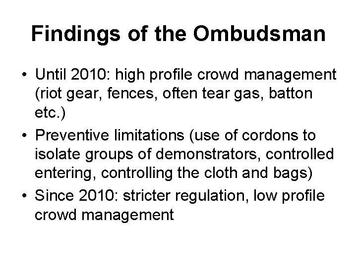 Findings of the Ombudsman • Until 2010: high profile crowd management (riot gear, fences,