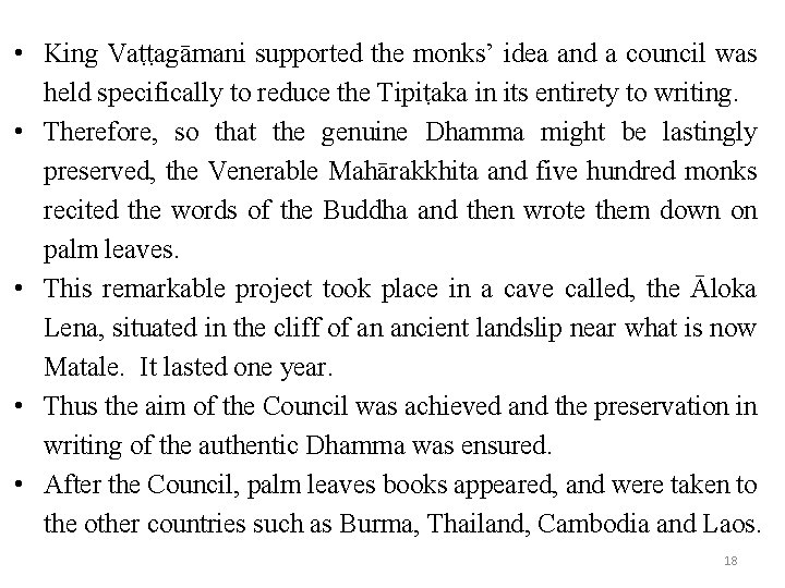  • King Vaṭṭagāmani supported the monks’ idea and a council was held specifically