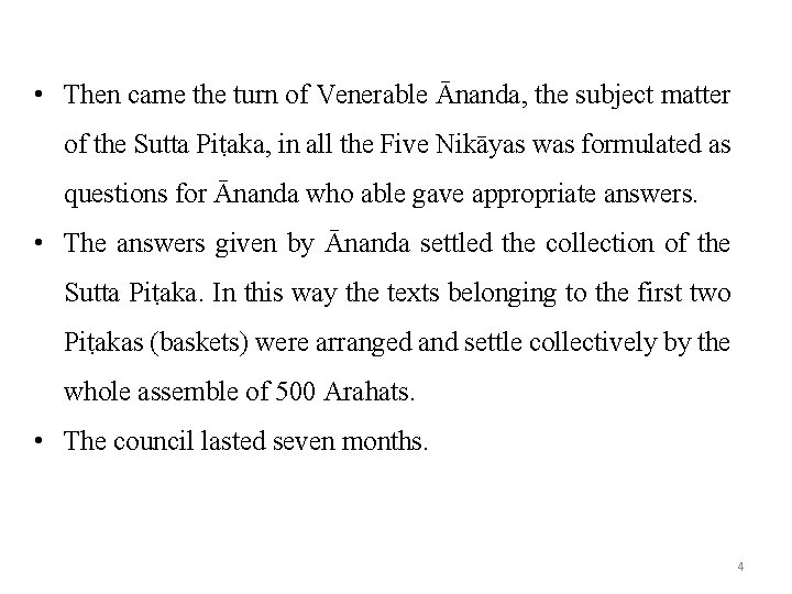  • Then came the turn of Venerable Ānanda, the subject matter of the