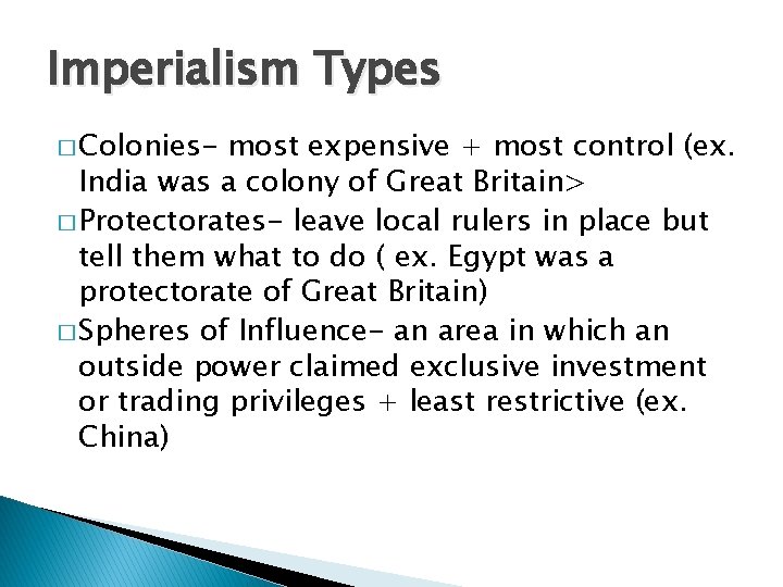 Imperialism Types � Colonies- most expensive + most control (ex. India was a colony