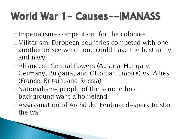 World War 1 - Causes--IMANASS � Imperialism- competition for the colonies � Militarism-European countries