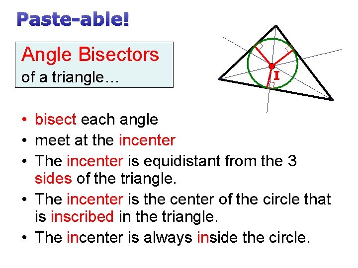 Paste-able! Angle Bisectors of a triangle… I • bisect each angle • meet at