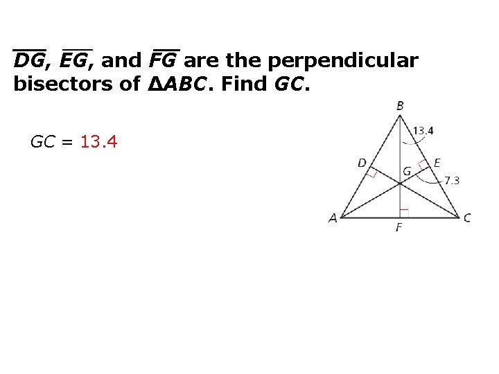 DG, EG, and FG are the perpendicular bisectors of ∆ABC. Find GC. GC =