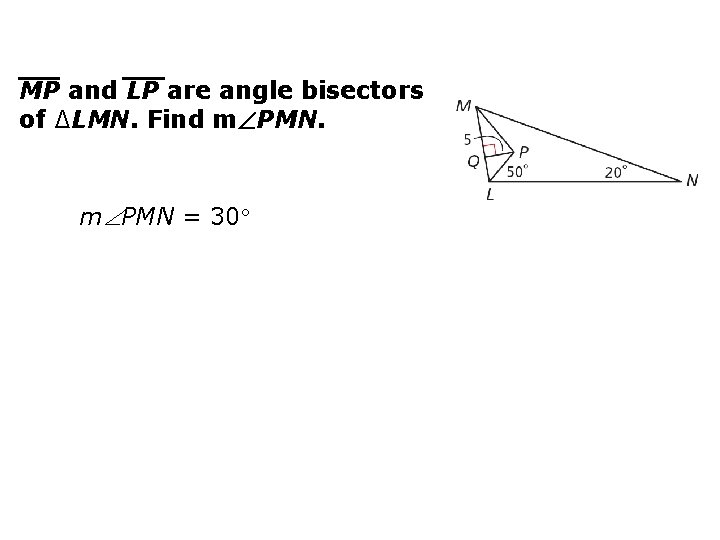 MP and LP are angle bisectors of ∆LMN. Find m PMN = 30 