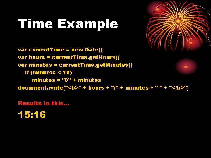 Time Example var current. Time = new Date() var hours = current. Time. get.