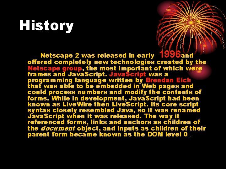 History 1996 Netscape 2 was released in early and offered completely new technologies created