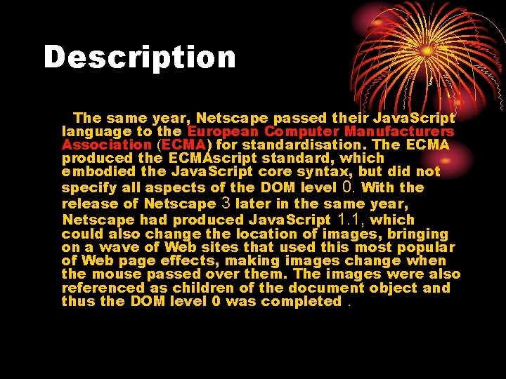 Description The same year, Netscape passed their Java. Script language to the European Computer
