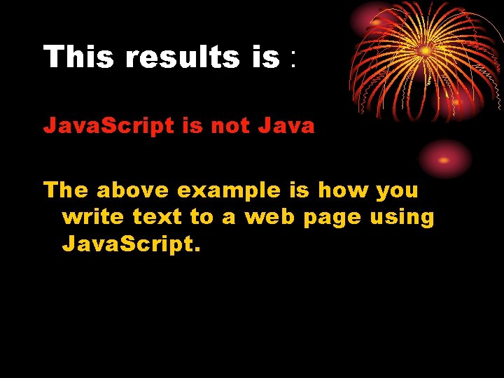 This results is : Java. Script is not Java The above example is how