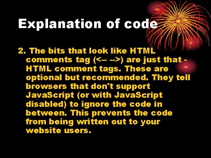Explanation of code 2. The bits that look like HTML comments tag (<-- -->)