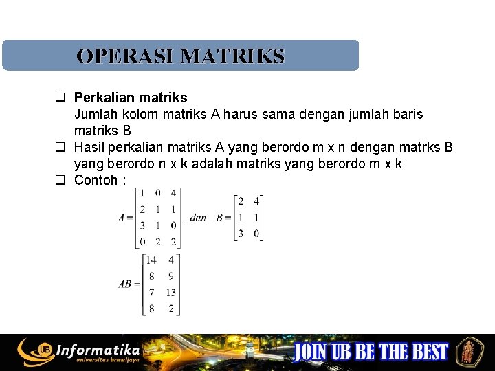 OPERASI MATRIKS q Perkalian matriks Jumlah kolom matriks A harus sama dengan jumlah baris