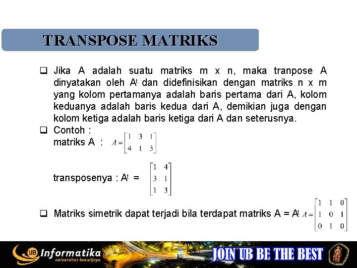 TRANSPOSE MATRIKS q Jika A adalah suatu matriks m x n, maka tranpose A