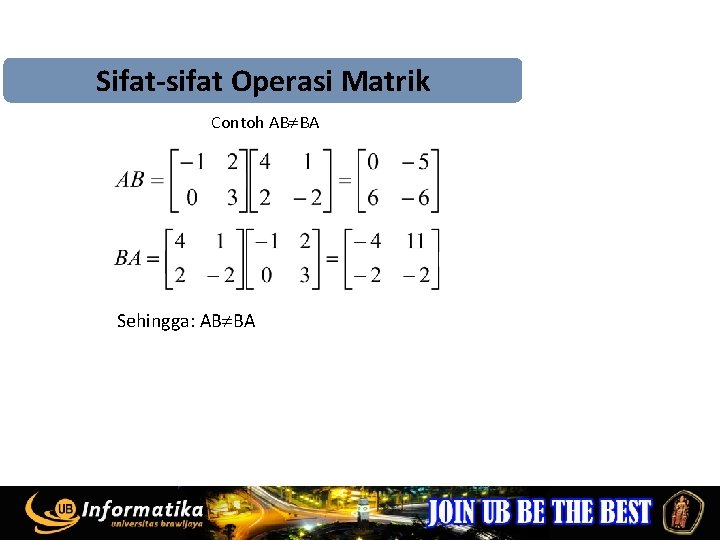 Sifat-sifat Operasi Matrik Contoh AB BA Sehingga: AB BA 