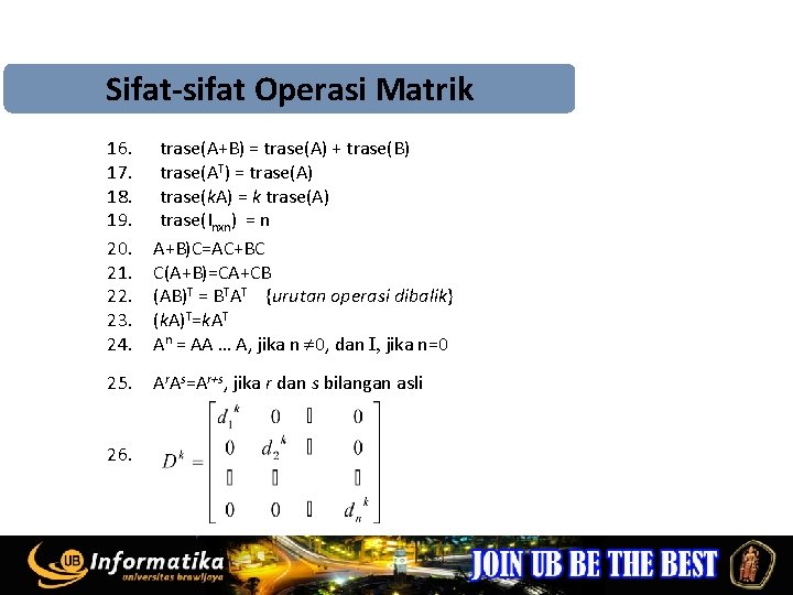 Sifat-sifat Operasi Matrik 16. 17. 18. 19. 20. 21. 22. 23. 24. trase(A+B) =