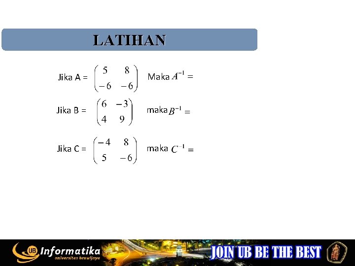 LATIHAN Jika A = Maka Jika B = maka Jika C = maka 