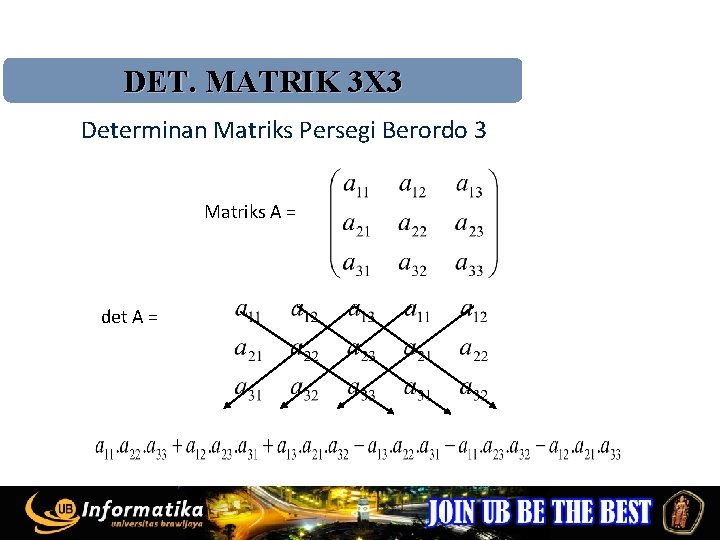 DET. MATRIK 3 X 3 Determinan Matriks Persegi Berordo 3 Matriks A = det