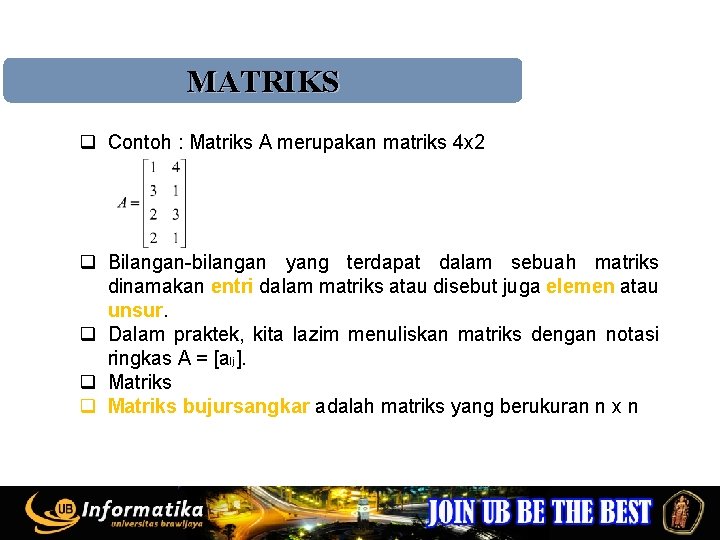 MATRIKS q Contoh : Matriks A merupakan matriks 4 x 2 q Bilangan-bilangan yang