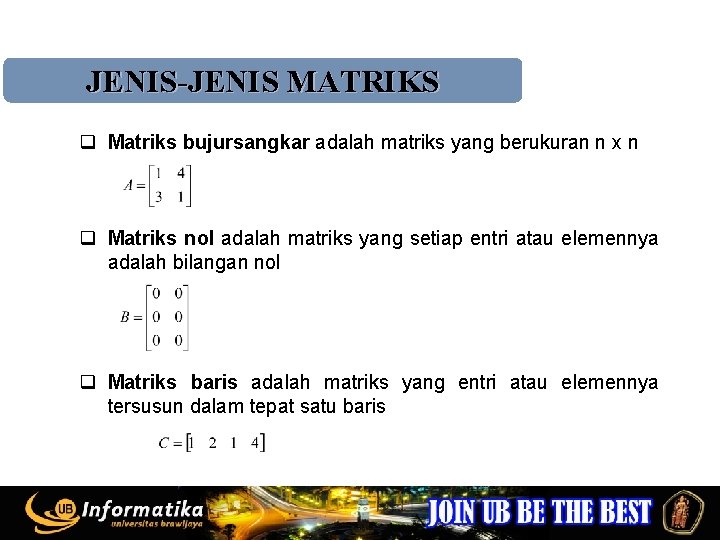 JENIS-JENIS MATRIKS q Matriks bujursangkar adalah matriks yang berukuran n x n q Matriks