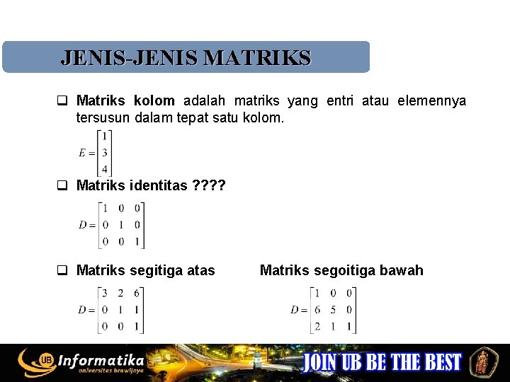 JENIS-JENIS MATRIKS q Matriks kolom adalah matriks yang entri atau elemennya tersusun dalam tepat
