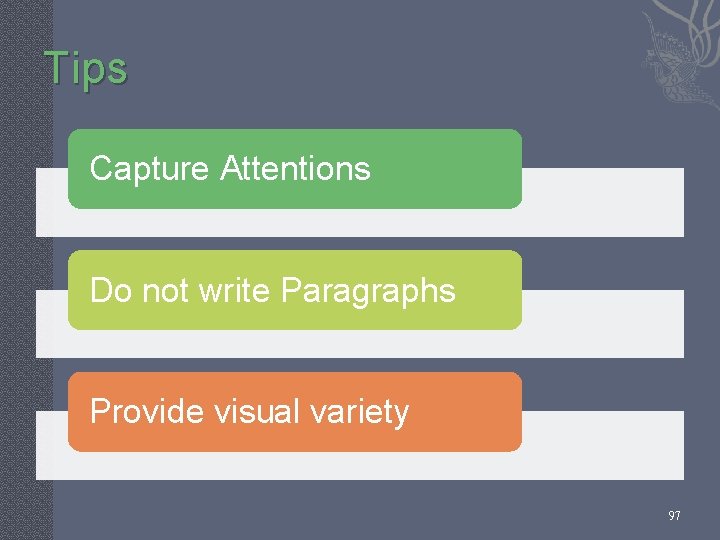 Tips Capture Attentions Do not write Paragraphs Provide visual variety 97 