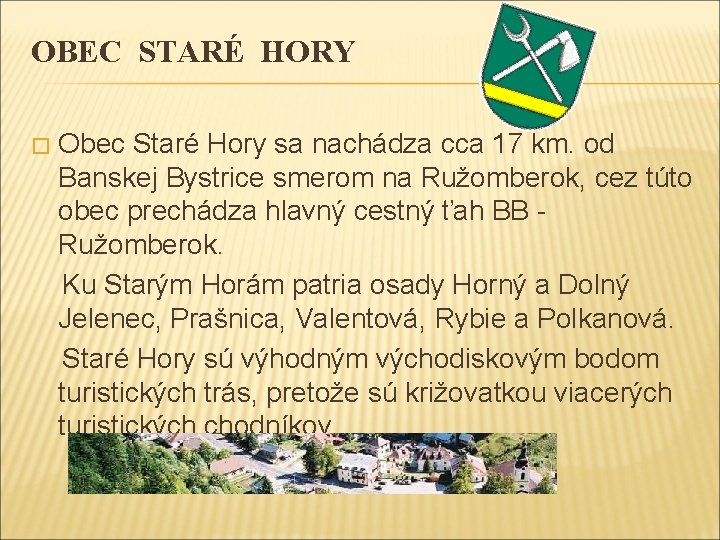 OBEC STARÉ HORY Obec Staré Hory sa nachádza cca 17 km. od Banskej Bystrice