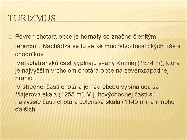 TURIZMUS � Povrch chotára obce je hornatý so značne členitým terénom. Nachádza sa tu