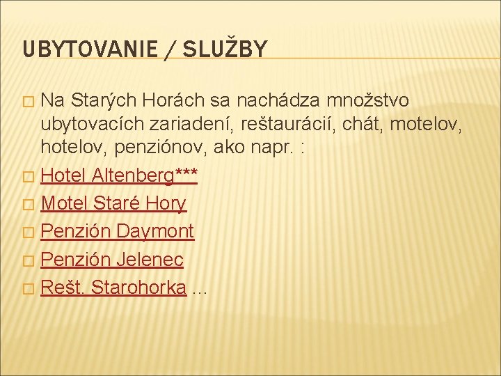 UBYTOVANIE / SLUŽBY Na Starých Horách sa nachádza množstvo ubytovacích zariadení, reštaurácií, chát, motelov,