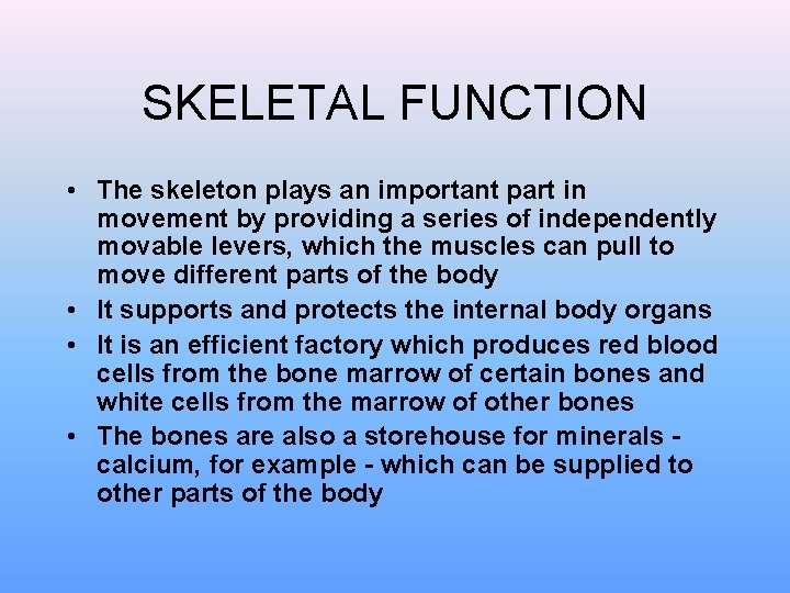 SKELETAL FUNCTION • The skeleton plays an important part in movement by providing a